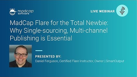 MadCap Flare for the Total Newbie  Why Single sourcing, Multi Channel Publishing is