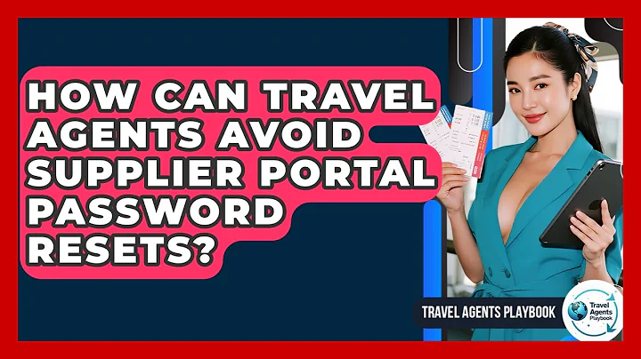 How Can Travel Agents Avoid Supplier Portal Password Resets? - Travel Agents Playbook