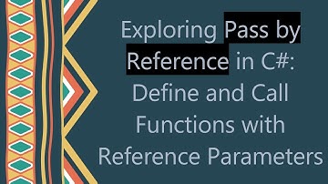 Exploring Pass by Reference in C#: Define and Call Functions with Reference Parameters