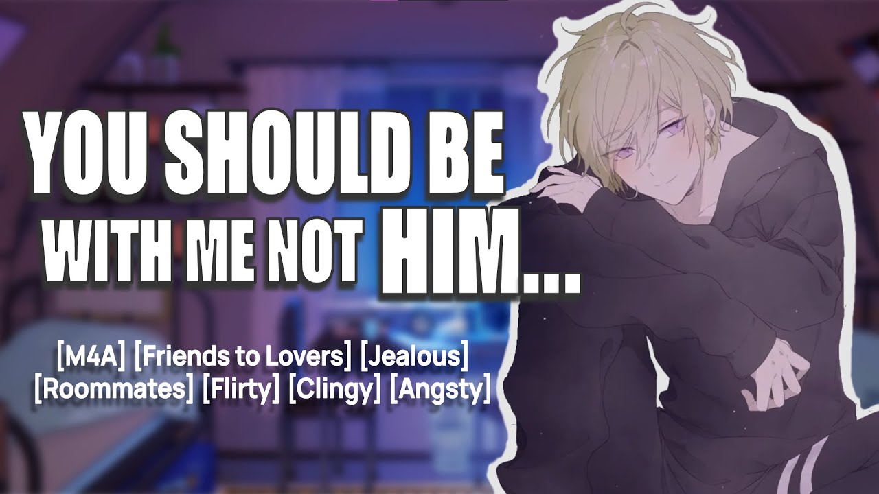 [M4A] Jealous Roommate Confesses His Feelings for You [Friends to Lovers] [Angsty] [Flirty] [Clingy]