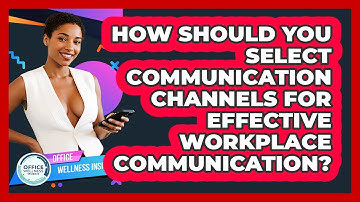 How Should You Select Communication Channels For Effective Workplace Communication?
