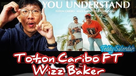 Reaction TOTON CARIBO - YOU UNDERSTAND FT WIZZ BAKER-TEDDY SALENDAH | PARAHH