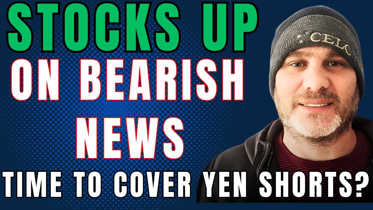 STOCKS UP ON BEARISH NEWS. Is It Time to Cover Yen Shorts? YouTube
