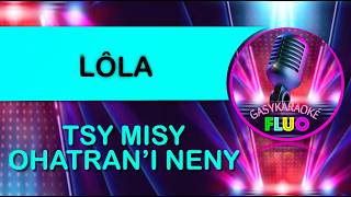 Karaoke TSY MISY OHATRAN'I NENY - LÔLA