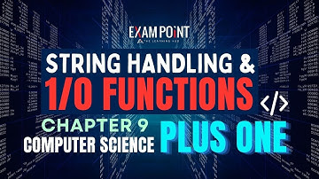 Plus One Computer Science | String Handling & 1/0 Functions | Chapter 9 | Full