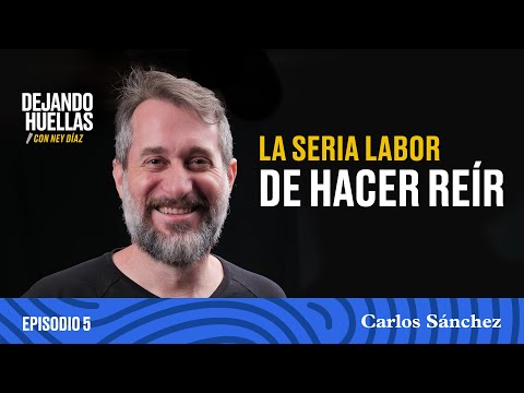 Episodio #5 – Carlos Sánchez: La seria labor de hacer reír [T1]