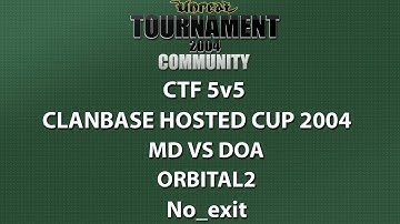 UT2004 CTF 5v5 - ClanBase Hosted Cup 2004 - MD vs DOA - Orbital - No_exit