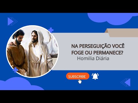 Homilia diária - Na perseguição você foge ou permanece?