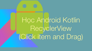 2.1 - Create a list counter with recycler view | Học về cách dùng recycler view và drag item