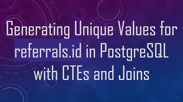 Generating Unique Values for referrals.id in PostgreSQL with CTEs and Joins