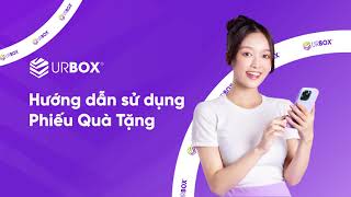 Hướng dẫn cách sử dụng phiếu quà tặng UrBox (cập nhật 2025)