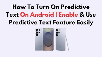 How To Turn On Predictive Text On Android | Enable & Use Predictive Text Feature Easily