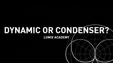 LUMIX Academy S1H | 26 Dynamic or Condenser