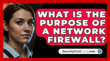 What Is The Purpose Of A Network Firewall? - SecurityFirstCorp.com