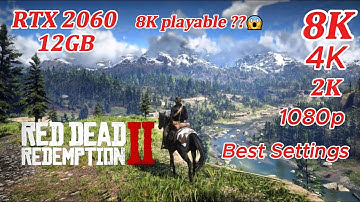 RTX 2060 12GB  RDR2 FPS Test & Best Optimal Settings – 1080p, 2K, 4K & 8K Ultra