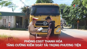 Phòng CSGT Thanh Hóa tăng cường kiểm soát tải trọng phương tiện | NSTH