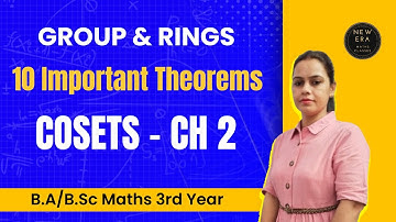10 Top Theorems | Cosets Chapter - 2| BA/BSc 3rd year maths sem 5 | Groups and Rings | NEW ERA MATHS