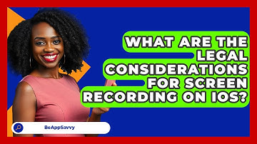 What Are The Legal Considerations For Screen Recording On IOS? - Be App Savvy