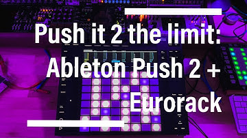 Push it 2 the limit: Ableton Push 2 + Eurorack