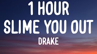 Drake - Slime You Out (1 HOUR\/Lyrics) Ft. SZA