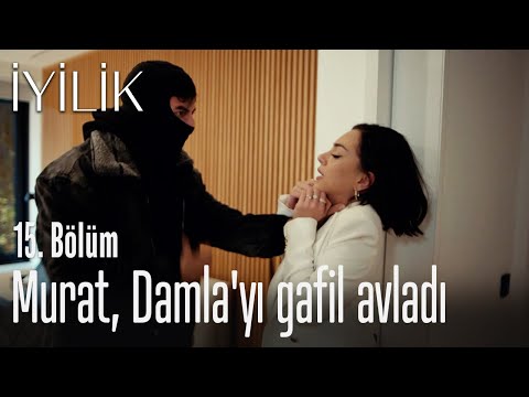 Murat, Damla'yı gafil avladı - İyilik 15. Bölüm