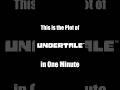 The plot of undertale in one minute