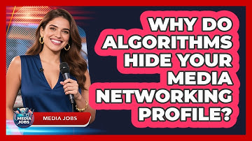 Why Do Algorithms Hide Your Media Networking Profile? - Media Jobs