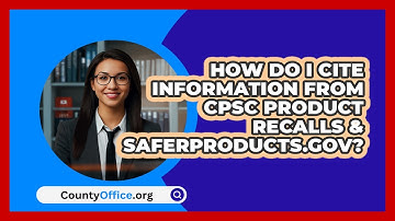 How Do I Cite Information From CPSC   Product Recalls & SaferProducts.gov? | CountyOffice News