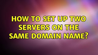 how to set up two servers on the same domain name? (2 solutions!!)