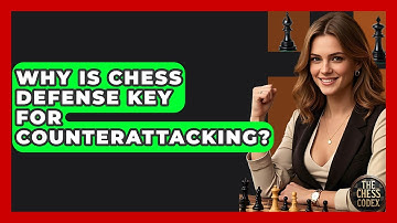 Why Is Chess Defense Key For Counterattacking? - The Chess Codex
