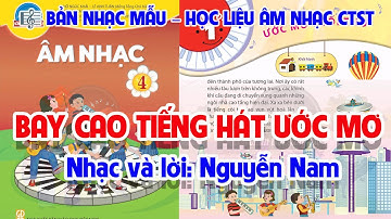 CHỦ ĐỀ 1: BAY CAO TIẾNG HÁT ƯỚC MƠ - ÂM NHẠC LỚP 4 - CHÂN TRỜI SÁNG TẠO