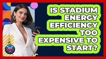 Is Stadium Energy Efficiency Too Expensive To Start? - Where the Fans Roar