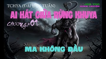 AI HÁT GIỮA RỪNG KHUYA - CHƯƠNG #01 MA KHÔNG ĐẦU | TCHYA ĐÁI ĐỨC TUẤN | JCB TIVI