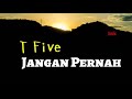 T Five Jangan Pernah Lirik