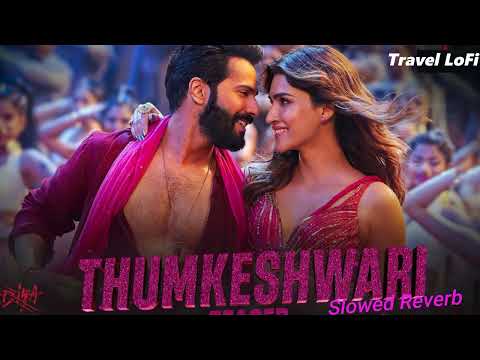 Thumkeshwari - Lofi (Slowed + Reverb) | Sachin-Jigar, Rashmeet Kaur, Ash King | Travel Lofi