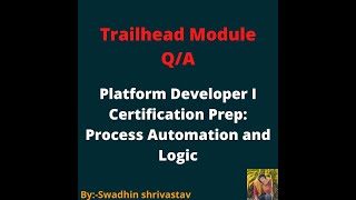 Platform Developer I Certification Prep Process Automation and Logic #trailhead #swadhinshrivastav