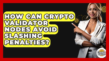 How Can Crypto Validator Nodes Avoid Slashing Penalties? - CryptoBasics360.com