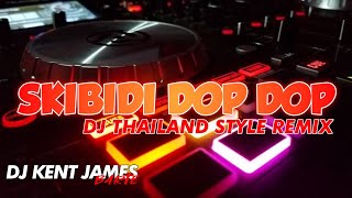 NEW THAILAND STYLE REMIX | SKIBIDI DOP DOP | DJ KENT JAMES REMIX