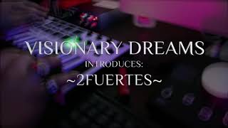 Visionary Dreams Introducing: 2Fuertes