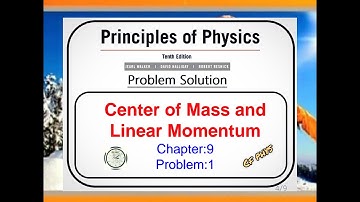 Chapter 9 - Problem 1 - Center of Mass and Linear Momentum