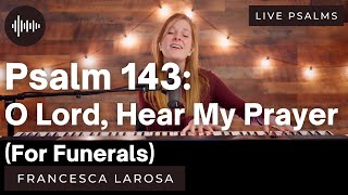 Psalm 143 O Lord Hear My Prayer For Funerals Francesca LaRosa LIVE with metered 