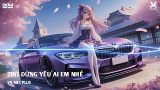 2In1 Đừng Yêu Ai Em Nhé - Nhạc Trẻ Remix Hot Tik Tok Mới Nhất