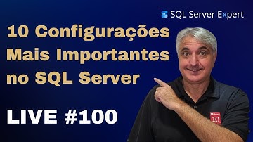 As 10 Configurações Mais Importantes de Desempenho no SQL Server - LIVE #100