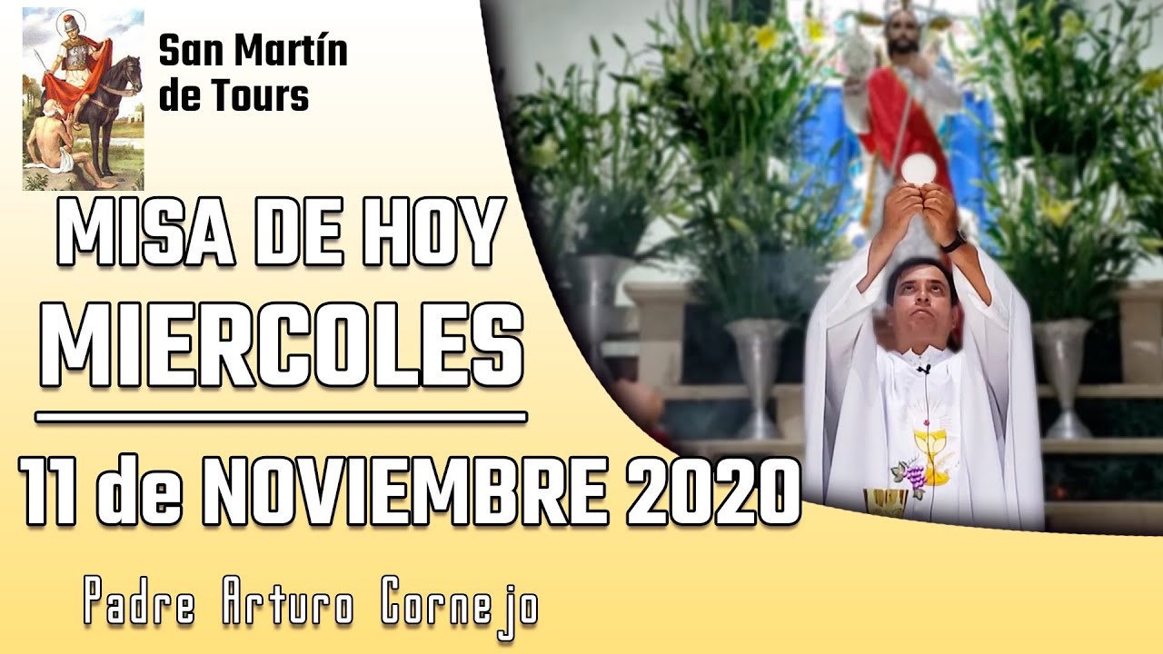 MISA DE HOY Miércoles 11 de noviembre 2020 Padre Arturo Cornejo YouTube