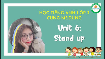 #Unit6​​​: HỌC TIẾNG ANH LỚP 3 - Unit 6: Stand up - by Ms.Dung!