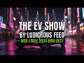 The ev show by ludicrous feed on wednesday nights  wed 1 may 2024