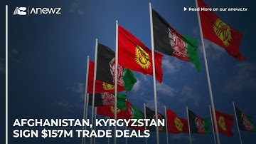 Afghanistan, Kyrgyzstan sign $157m trade deals