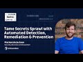 Tame Secrets Sprawl with Automated Secrets Detection, Remediation and Prevention - CodeSecDays
