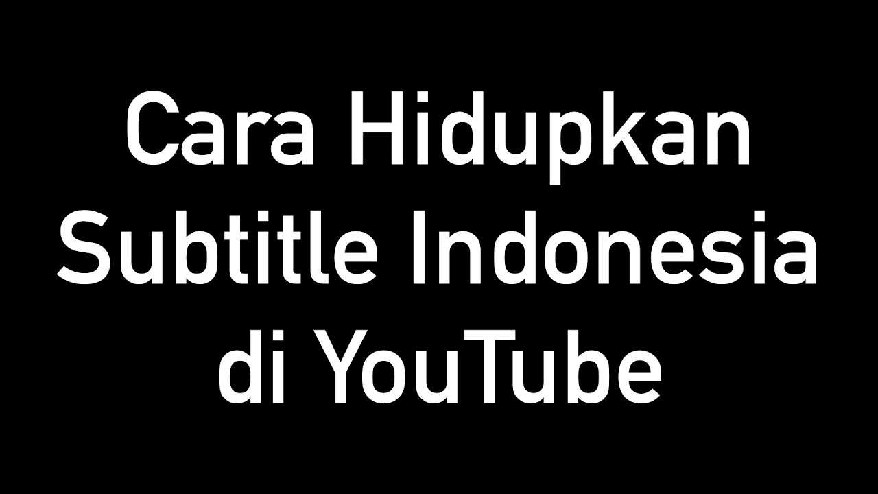 Cara Hidupkan Subtitle Indonesia Di YouTube YouTube