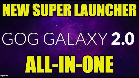 GOG Galaxy 2.0 - Your all-in-one Super Launcher (no joke)